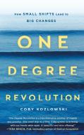 One Degree Revolution: How Small Shifts Can Lead to Big Changes di Coby Kozlowski edito da ST MARTINS PR