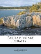 Parliamentary Debates... di Anonymous edito da Nabu Press