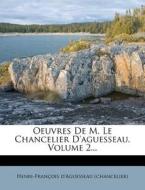 Oeuvres De M. Le Chancelier D'aguesseau, Volume 2... di Henri-Fran Ois D'Aguessea edito da Nabu Press