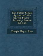 Public-School System of the United States di Joseph Mayer Rice edito da Nabu Press