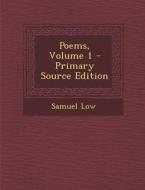 Poems, Volume 1 di Samuel Low edito da Nabu Press