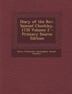Diary of the REV. Samuel Checkley, 1735 Volume 2 di Henry Winchester Cunningham, Samuel Checkley edito da Nabu Press