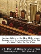 Housing Policy In The New Millennium, Proceedings di Jill Khadduri edito da Bibliogov