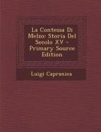 La Contessa Di Melzo: Storia del Secolo XV di Luigi Capranica edito da Nabu Press