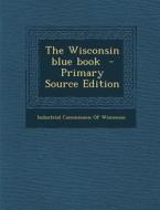 The Wisconsin Blue Book edito da Nabu Press