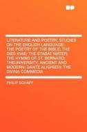 Literature and Poetry. Studies on the English Language; the Poetry of the Bible; the Dies Irae; the Stabat Mater; the Hy di Philip Schaff edito da HardPress Publishing