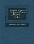 Il Papato, L'Impero E Il Regno D'Italia: Memoria di Francesco Liverani edito da Nabu Press