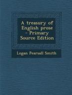 A Treasury of English Prose di Logan Pearsall Smith edito da Nabu Press