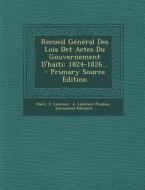 Recueil General Des Lois Det Actes Du Gouvernement D'Haiti: 1824-1826... - Primary Source Edition di S. Linstant, A. Linstant-Pradine edito da Nabu Press