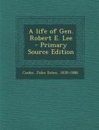 A Life of Gen. Robert E. Lee - Primary Source Edition edito da Nabu Press