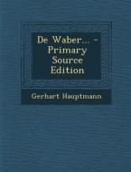 de Waber... - Primary Source Edition di Gerhart Hauptmann edito da Nabu Press