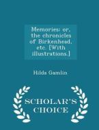 Memories; Or, The Chronicles Of Birkenhead, Etc. [with Illustrations.] - Scholar's Choice Edition di Hilda Gamlin edito da Scholar's Choice