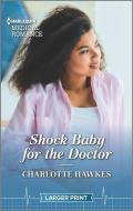 Shock Baby for the Doctor di Charlotte Hawkes edito da HARLEQUIN SALES CORP