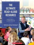 The Ultimate Read-Aloud Resource: Making Every Moment Intentional and Instructional with Best Friend Books di Lester L. Laminack, Laminack Lester L. Laminack edito da SCHOLASTIC TEACHING RES