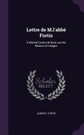 Lettre De M.l'abbe Fortis di Alberto Fortis edito da Palala Press
