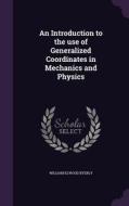 An Introduction To The Use Of Generalized Coordinates In Mechanics And Physics di William Elwood Byerly edito da Palala Press
