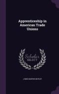 Apprenticeship In American Trade Unions di James Marvin Motley edito da Palala Press