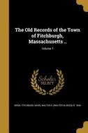 OLD RECORDS OF THE TOWN OF FIT di Mass Fitchburg edito da WENTWORTH PR