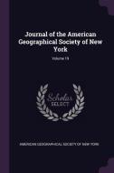 Journal of the American Geographical Society of New York; Volume 19 edito da CHIZINE PUBN