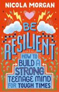 Be Resilient di Nicola Morgan edito da Walker Books Ltd.