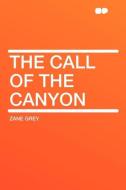 The Call of the Canyon di Zane Grey edito da HardPress Publishing