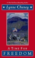 A Time for Freedom: What Happened When in America di Lynne Cheney edito da PAULA WISEMAN BOOKS