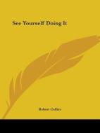 See Yourself Doing It di Robert Collier edito da Kessinger Publishing, Llc