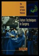 Future Techniques in Surgery di Sandra Giddens edito da ROSEN PUB GROUP
