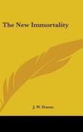 The New Immortality di J. W. Dunne edito da Kessinger Publishing