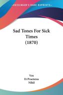 Sad Tones For Sick Times (1870) di Vox, Et Praeterea, Nihil edito da Kessinger Publishing Co