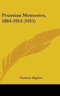 Prussian Memories, 1864-1914 (1915) di Poultney Bigelow edito da Kessinger Publishing
