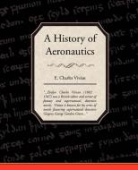 A History of Aeronautics di E. Charles Vivian edito da Book Jungle