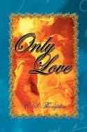 Only Love di C S Thompson edito da Xlibris Corporation