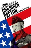 The Unknown Patton di Charles M. Province edito da Createspace