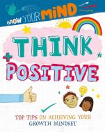 Grow Your Mind: Think Positive di Alice Harman edito da Hachette Children's Group