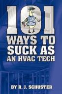 101 Ways to Suck as an HVAC Technician di R. J. Schuster edito da Createspace