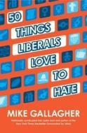50 Things Liberals Love to Hate di Mike Gallagher edito da Threshold Editions