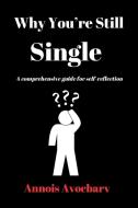 Why You're Still Single di Annois Avocbarv edito da Lulu.com