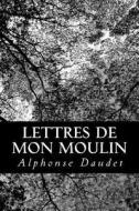 Lettres de Mon Moulin di Alphonse Daudet edito da Createspace