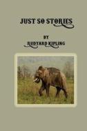 Just So Stories di Rudyard Kipling edito da Createspace