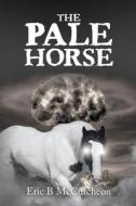 The Pale Horse di Eric B. McCutcheon edito da LIFERICH PUB