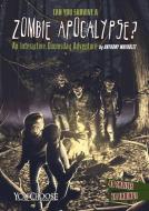 Can You Survive a Zombie Apocalypse?: An Interactive Doomsday Adventure di Anthony Wacholtz edito da CAPSTONE PR