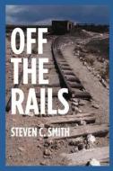 Off the Rails: Excerpts from My Life di Steven C. Smith edito da Createspace