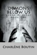 Demons Below Us: Shark Academy Book 1 di Charlene Boutin edito da Createspace