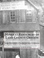 Mineral Resources of Lane County Oregon di Oregon Department of Mineral Industries edito da Createspace
