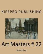 Art Masters # 22: James Kay di Dirk Stursberg edito da Createspace
