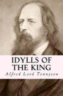 Idylls of the King di Alfred Tennyson edito da Createspace