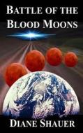 Battle of the Blood Moons di Diane Shauer edito da Createspace
