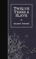 Twelve Years a Slave di Solomon Northup edito da Createspace