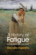 A History Of Fatigue di Georges Vigarello edito da Polity Press